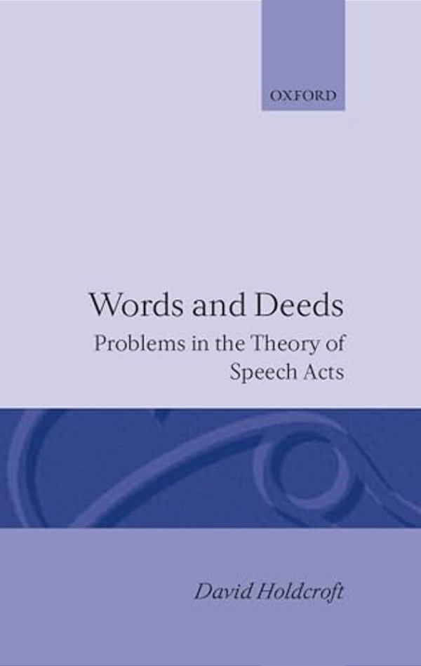Words And Deeds: Problems In The Theory Of Speech Acts-..