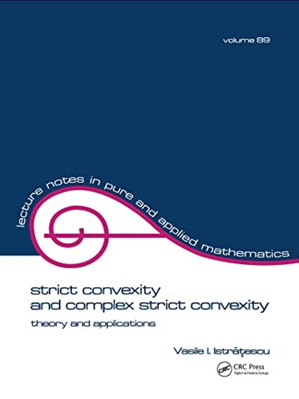 Strict Convexity And Complex Strict Convexity: Theory And Applications-..