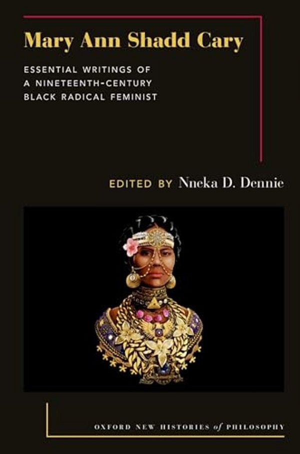 Mary Ann Shadd Cary: Essential Writings Of A Nineteenth-Century Black Radical Feminist-..