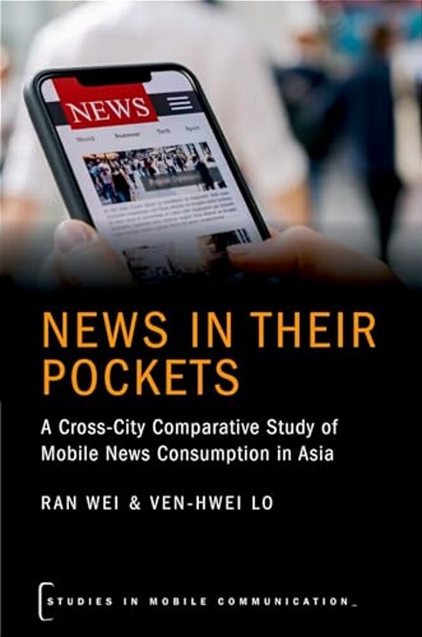 News In Their Pockets: A Cross-City Comparative Study Of Mobile News Consumption In Asia-..