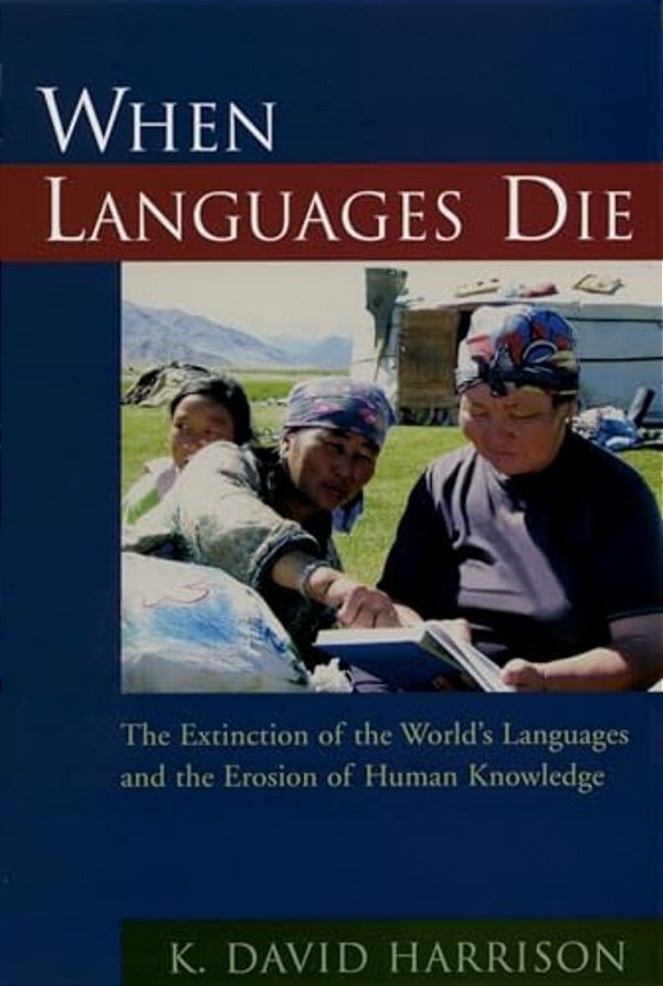 When Languages Die: The Extinction Of The World's Languages And The Erosion Of Human Knowledge-..