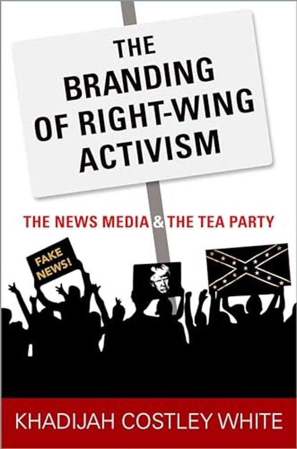 The Branding Of Right-Wing Activism: The News Media And The Tea Party-..