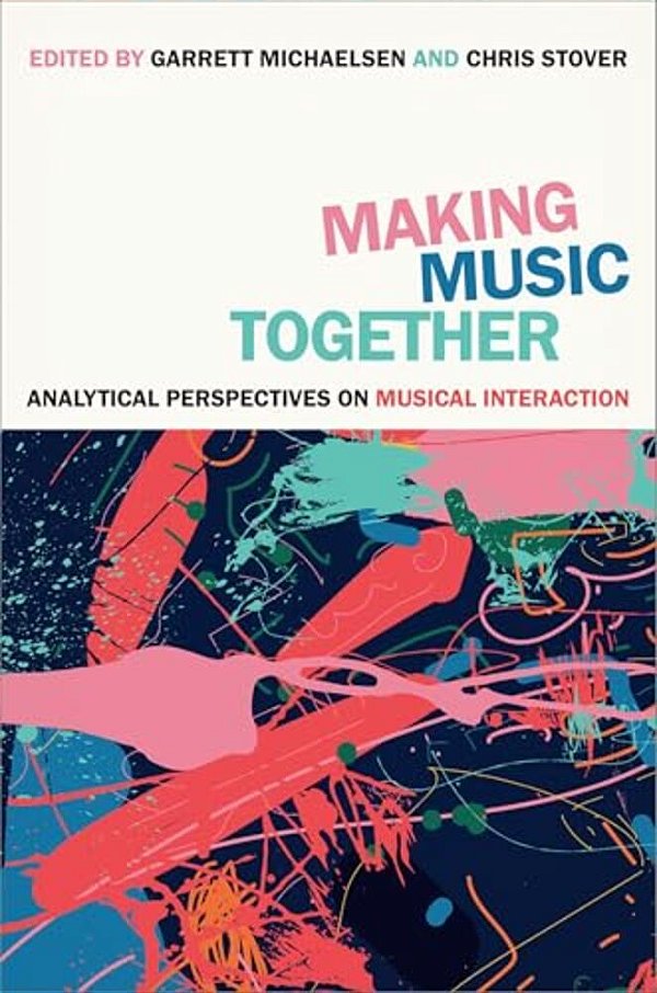 Making Music Together: Analytical Perspectives On Musical Interaction-..
