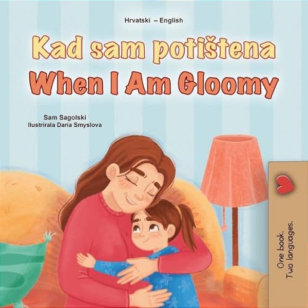 When I Am Gloomy (Croatian English Bilingual Children's Book)-..