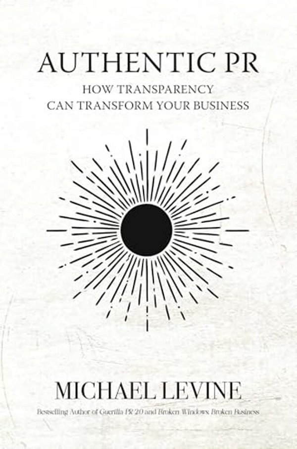 Authentic Pr: How Transparency Can Transform Your Business-..