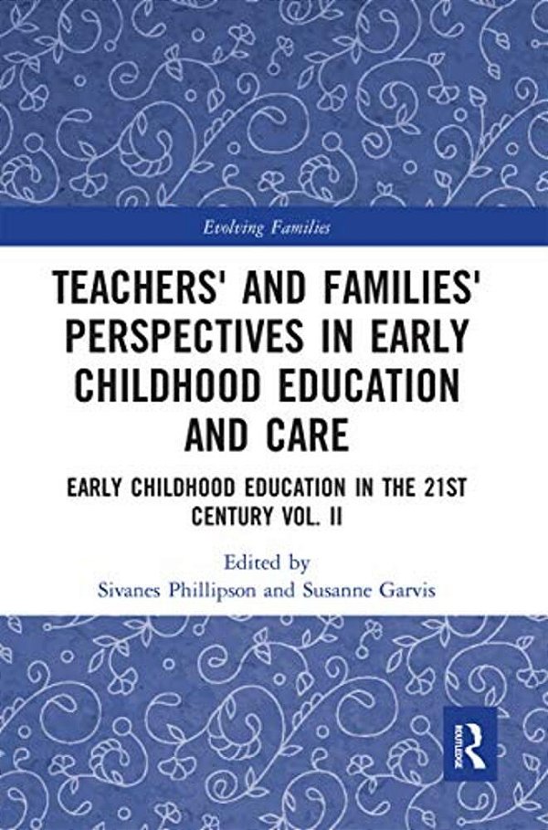 Teachers' And Families' Perspectives In Early Childhood Education And Care: Early Childhood Education In The 21St Century Vol. II-..