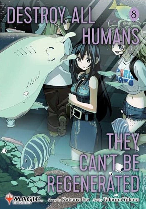 Destroy All Humans. They Can't Be Regenerated. A Magic: The Gathering Manga, Vol. 8: Limited Edition Magic: The Gathering Card Included In First Print-..