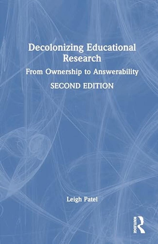 Decolonizing Educational Research: From Ownership To Answerability-..