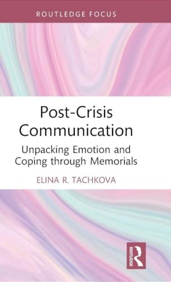 Post-Crisis Communication: Unpacking Emotion And Coping Through Memorials-..