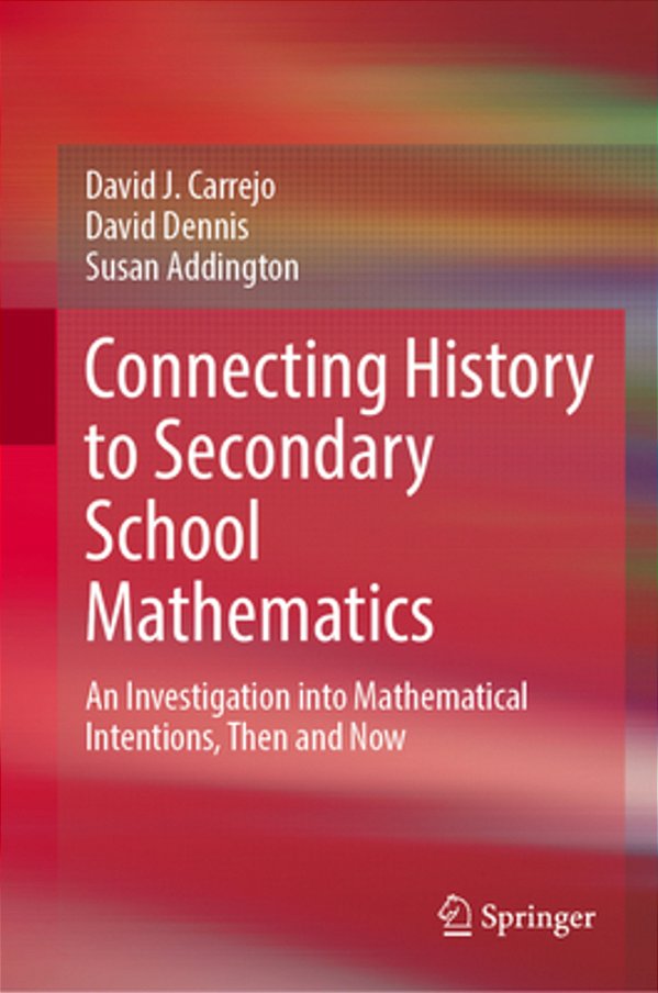 Connecting History To Secondary School Mathematics: An Investigation Into Mathematical Intentions, Then And Now-..