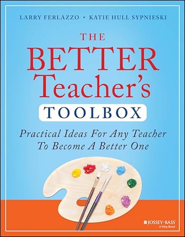 The Better Teacher's Toolbox: Practical Ideas For Any Teacher To Become A Better One-..