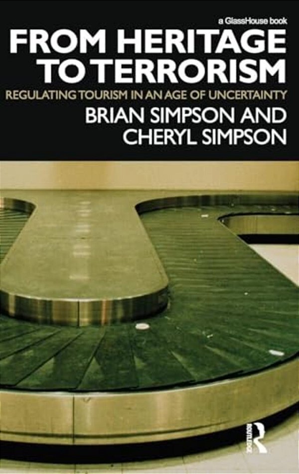 From Heritage To Terrorism: Regulating Tourism In An Age Of Uncertainty-..