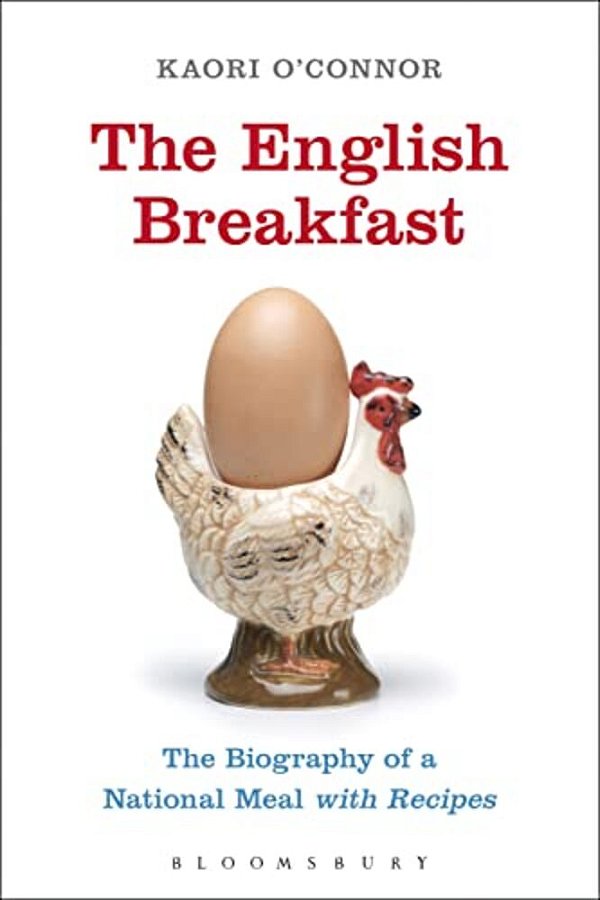 The English Breakfast: The Biography Of A National Meal, With Recipes-..