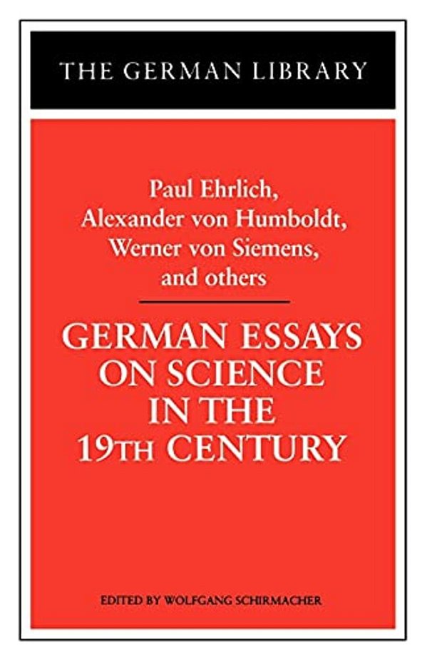 German Essays On Science In The 19Th Century: Paul Ehrlich, Alexander Von Humboldt, Werner Von Sieme-..