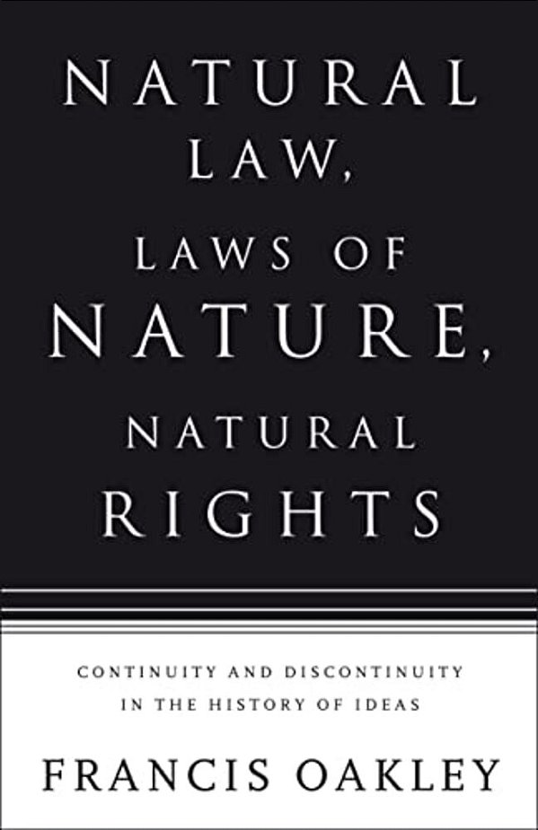 Natural Law, Laws Of Nature, Natural Rights: Continuity And Discontinuity In The History Of Ideas-..