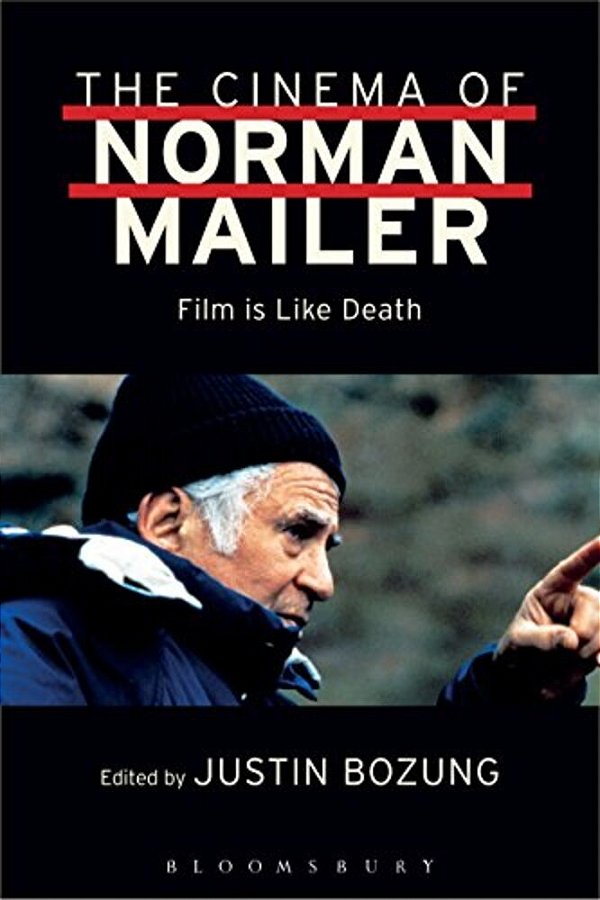 The Cinema Of Norman Mailer: Film Is Like Death-..