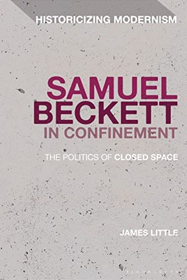 Samuel Beckett In Confinement: The Politics Of Closed Space-..