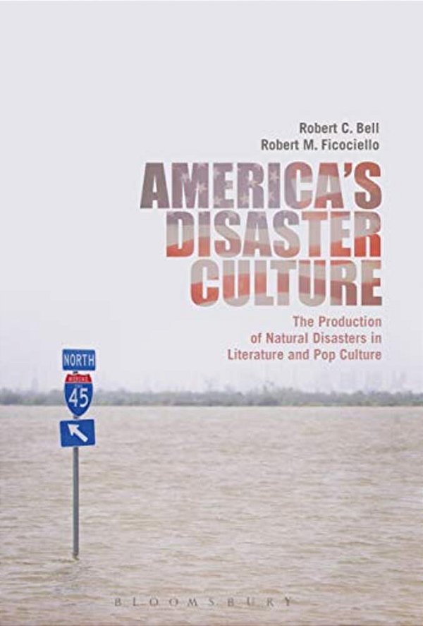 America's Disaster Culture: The Production Of Natural Disasters In Literature And Pop Culture-..