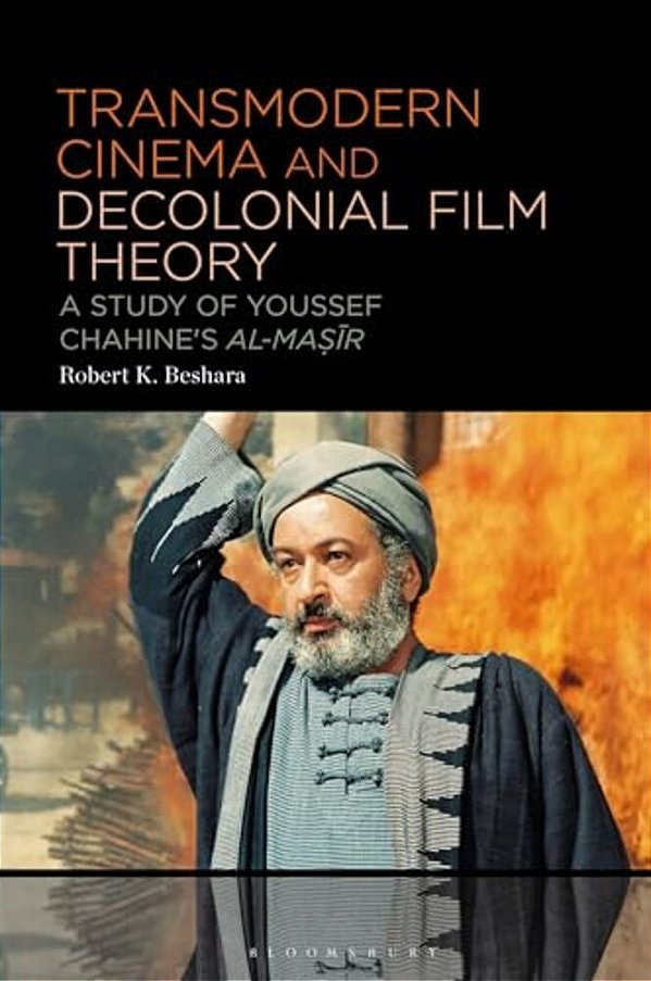 Transmodern Cinema And Decolonial Film Theory: A Study Of Youssef Chahine's Al-Masir-..