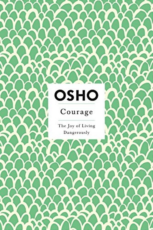 Courage: The Joy Of Living Dangerously-..