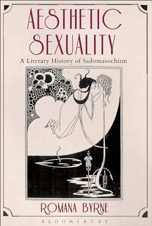 Aesthetic Sexuality: A Literary History Of Sadomasochism-..