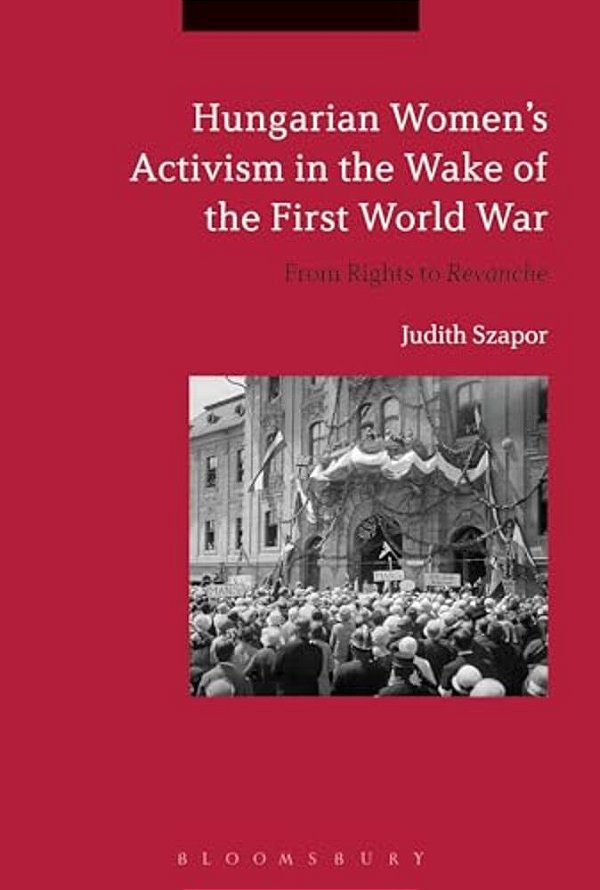 Hungarian Women's Activism In The Wake Of The First World War: From Rights To Revanche-..