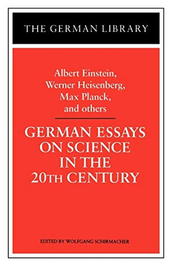 German Essays On Science In The 20Th Century: Albert Einstein, Werner Heisenberg, Max Planck, And Ot-..