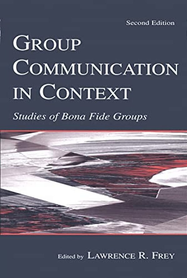 Group Communication In Context: Studies Of Bona Fide Groups-..