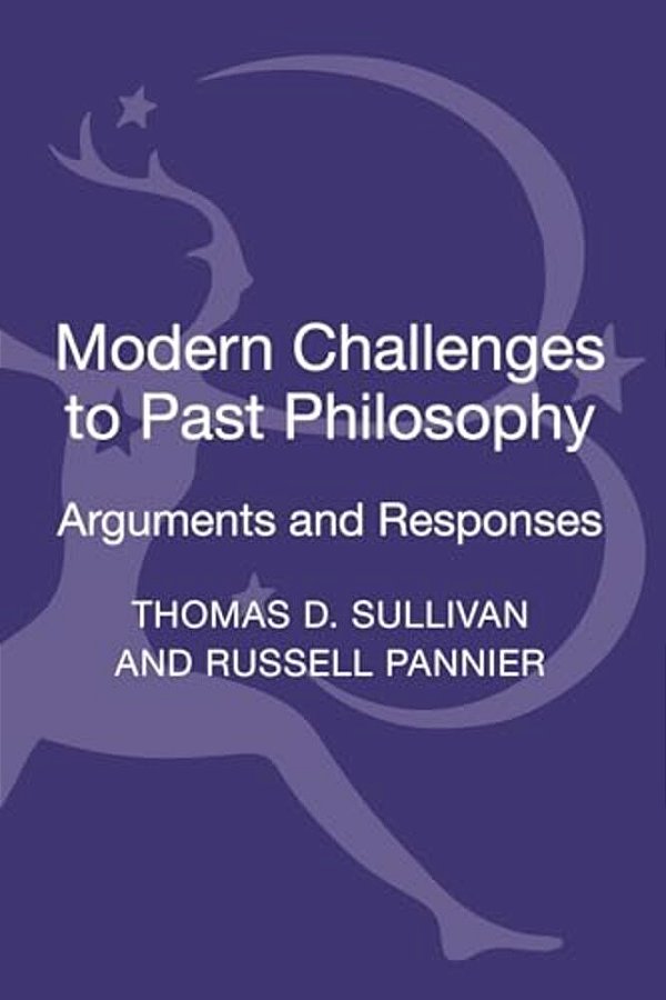 Modern Challenges To Past Philosophy: Arguments And Responses-..