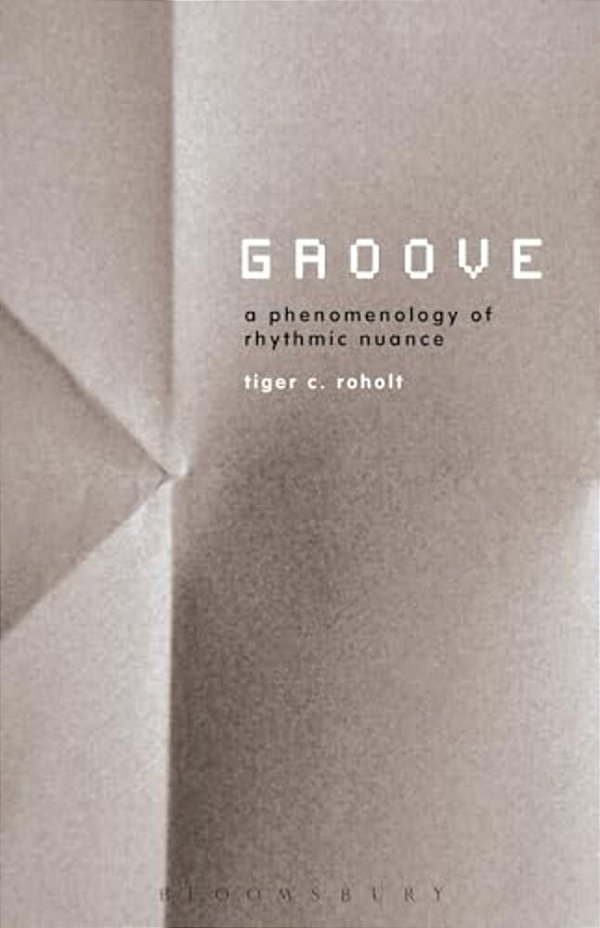 Groove: A Phenomenology Of Rhythmic Nuance-..