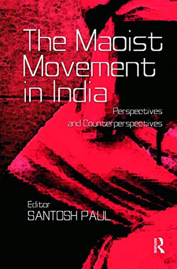 The Maoist Movement In India: Perspectives And Counterperspectives-..