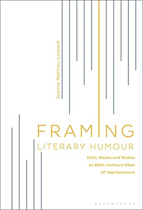 Framing Literary Humour: Cells, Masks And Bodies As 20Th-Century Sites Of Imprisonment-..
