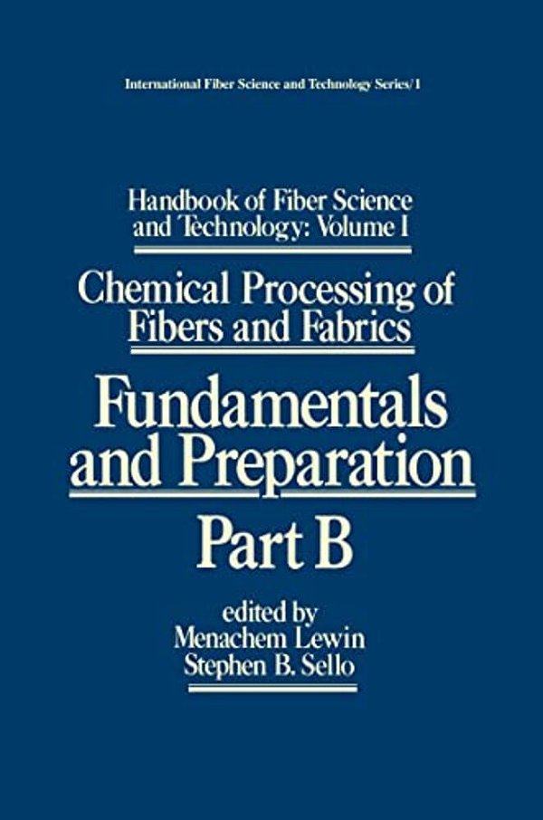Handbook Of Fiber Science And Technology: Volume 1: Chemical Processing Of Fibers And Fabrics - Fundamentals And Preparation Part B-..