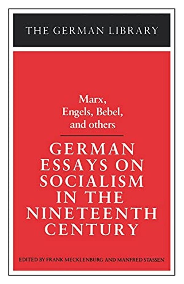 German Essays On Socialism In The Nineteenth Century: Marx, Engels, Bebel, And Others-..