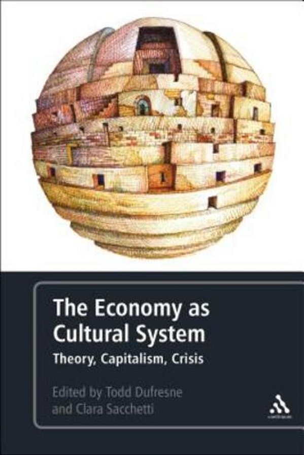 The Economy As Cultural System: Theory, Capitalism, Crisis-..