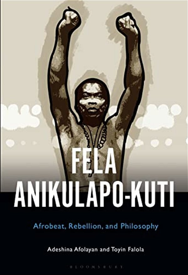 Fela Anikulapo-Kuti: Afrobeat, Rebellion, And Philosophy-..