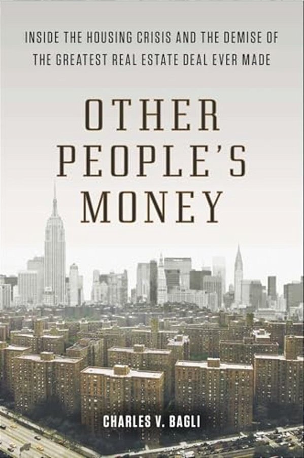 Other People's Money: Inside The Housing Crisis And The Demise Of The Greatest Real Estate Deal Ever Made-..