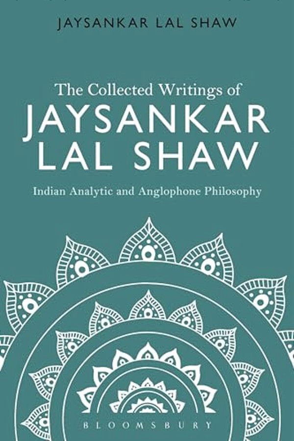 The Collected Writings Of Jaysankar Lal Shaw: Indian Analytic And Anglophone Philosophy-..