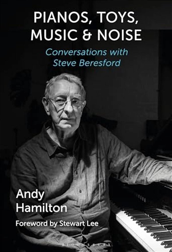 Pianos, Toys, Music And Noise: Conversations With Steve Beresford-..