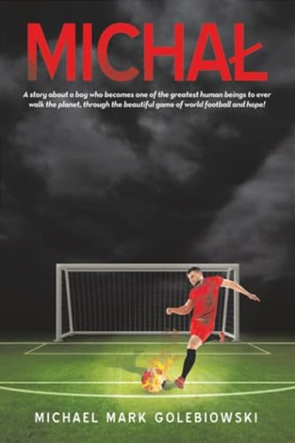 Michal: A Story About A Boy Who Becomes One Of The Greatest Human Beings To Ever Walk The Planet, Through The Beautiful Game Of World Football And Hop-..