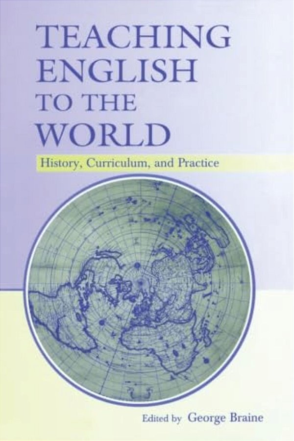 Teaching English To The World: History, Curriculum, And Practice-..