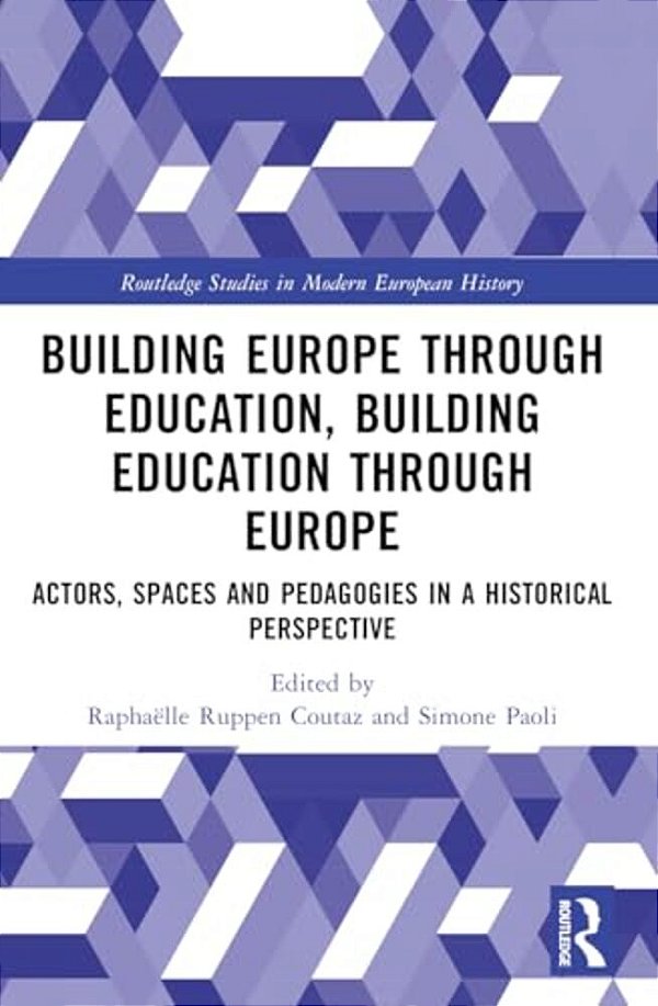 Building Europe Through Education, Building Education Through Europe: Actors, Spaces And Pedagogies In A Historical Perspective-..