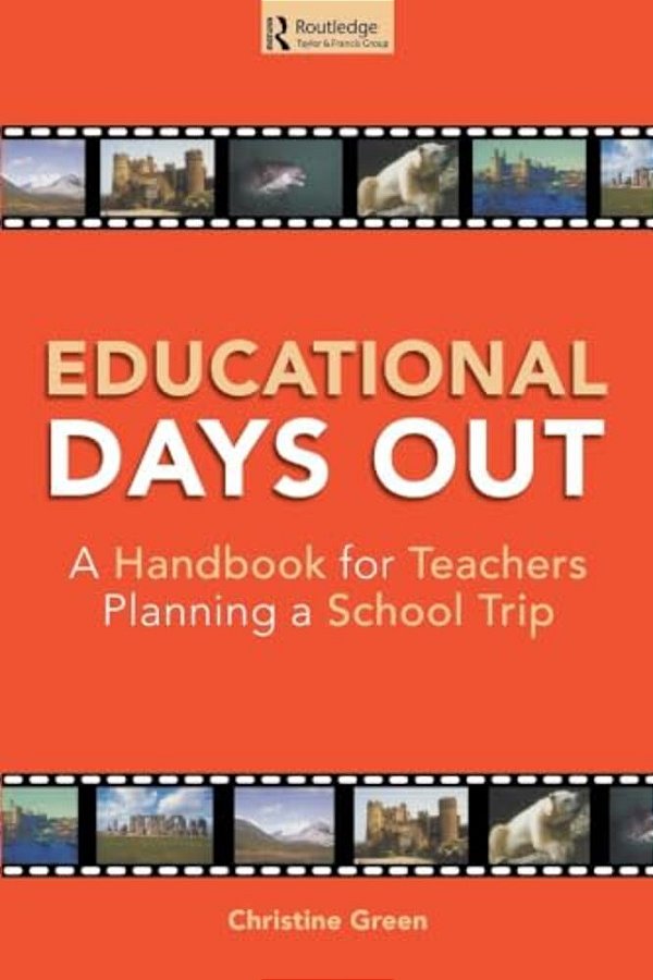 Educational Days Out: A Handbook For Teachers Planning A School Trip-..