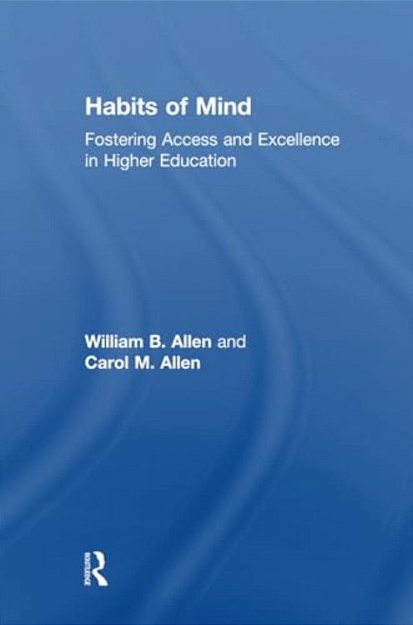Habits Of Mind: Fostering Access And Excellence In Higher Education-..
