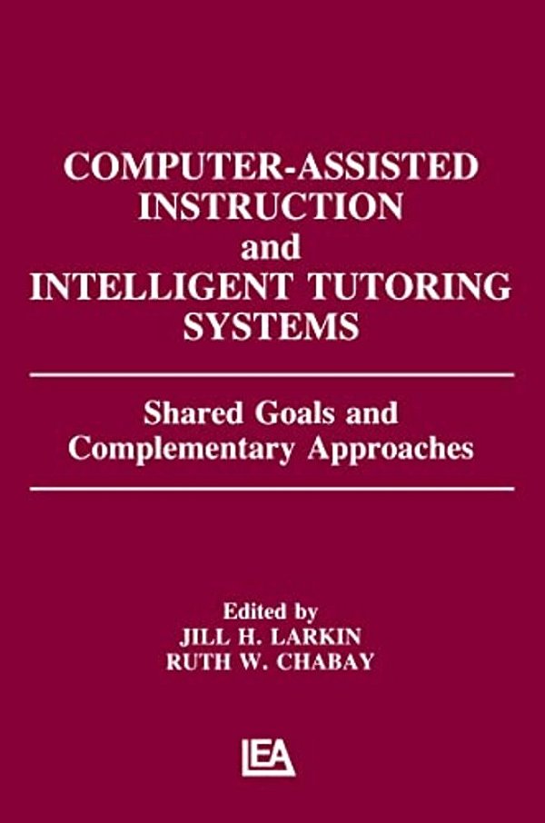 Computer Assisted Instruction And Intelligent Tutoring Systems: Shared Goals And Complementary Approaches-..