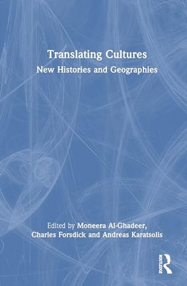 Translating Cultures In The Arab World: New Histories And Geographies-..