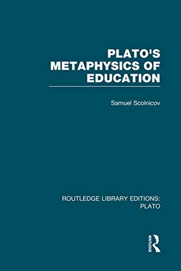 Plato 'S Metaphysics Of Education (Rle: Plato)-..