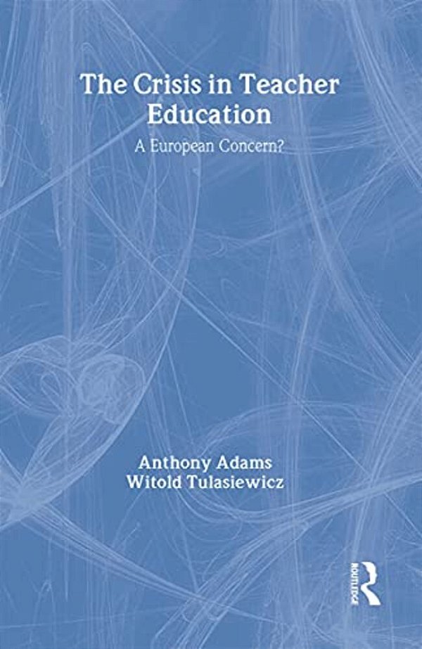 The The Crisis In Teacher Education: A European Concern?-..