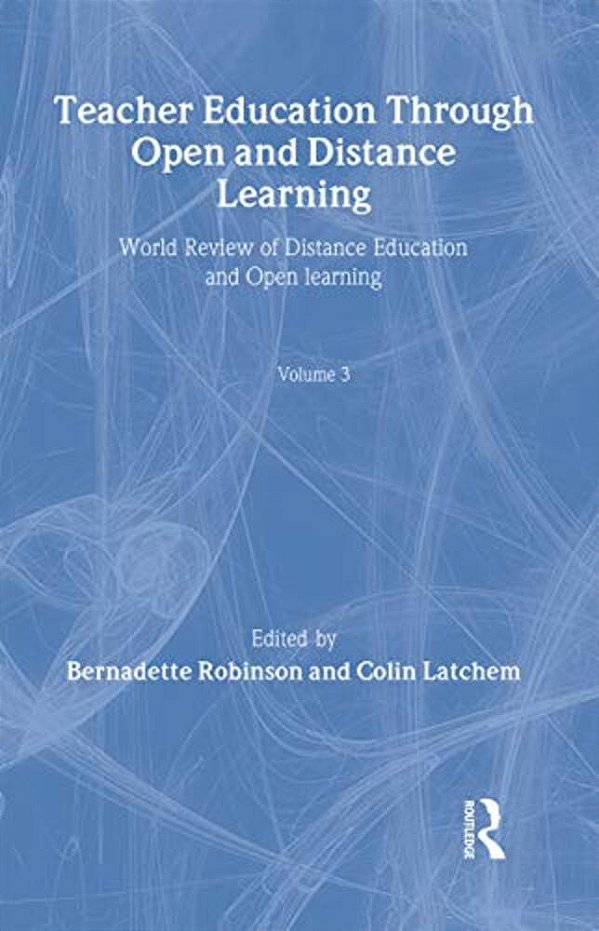 Teacher Education Through Open And Distance Learning: World Review Of Distance Education And Open Learning Volume 3-..