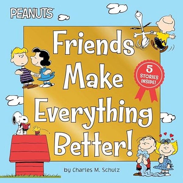 Friends Make Everything Better!: Snoopy And Woodstock's Great Adventure; Woodstock's Sunny Day; Nice To Meet You, Franklin!: Be A Good Sport, Charlie-..